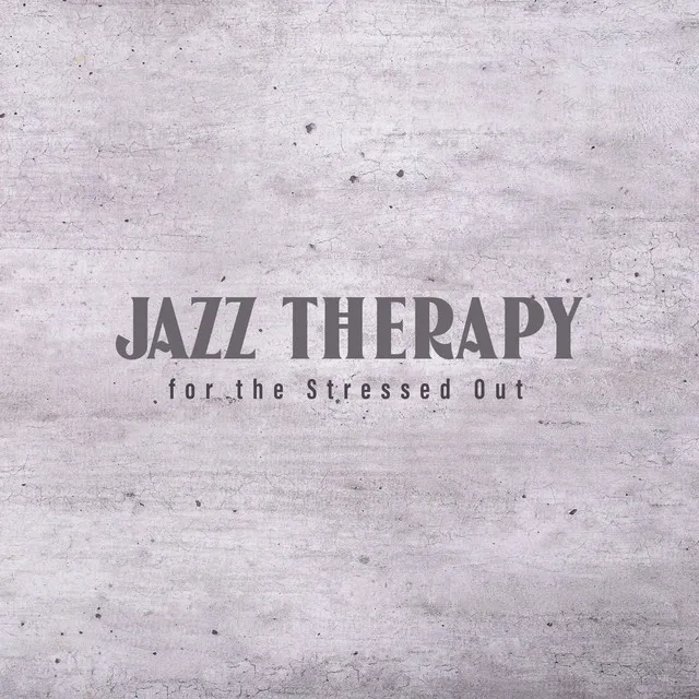 Jazz Therapy for the Stressed Out - Calm Ambient Set of Instrumental Music, Essential Relaxation Time, So Soft, Day & Night, Lazy, Rest, Techniques for Anxiety