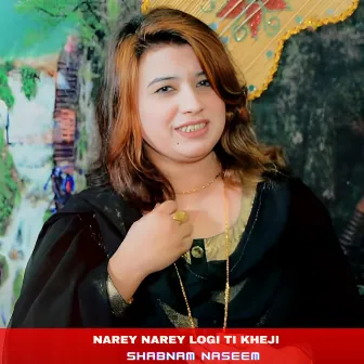 Narey Narey Logi Ti Khej by Shabnam Naseem