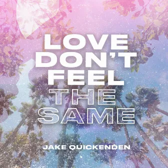 Love Don't Feel the Same by Jake Quickenden