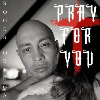 Pray for You by Roger Ortega