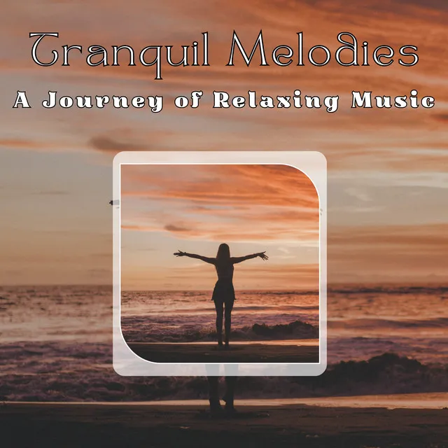 Tranquil Melodies: A Journey of Relaxing Music