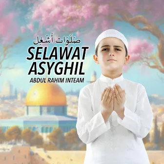 Selawat Asyghil by Abdul Rahim Inteam