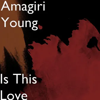 Is This Love by Amagiri Young