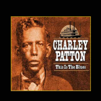 This Is the Blues by Charley Patton