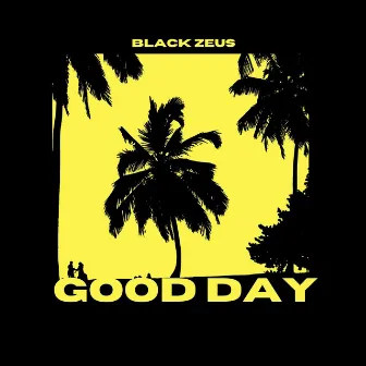 Good Day by Black Zeus