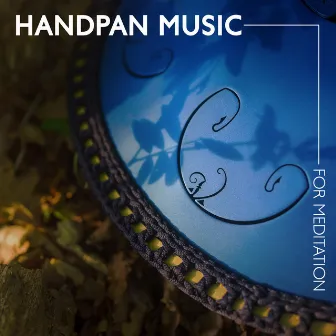 Handpan Music for Meditation: Forget About Everyday Life and Immerse Yourself in the World of Sounds by Handpan Yoga Project