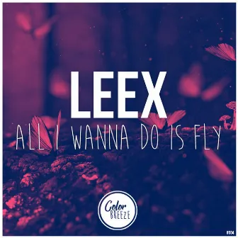 All I Wanna Do Is Fly by LEEX