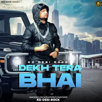 DEKH TERA BHAI by KD DESIROCK