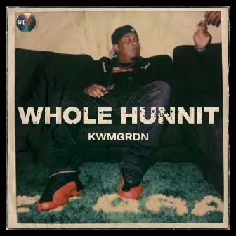 Whole Hunnit by KWMGRDN