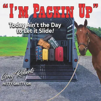 I'm Packin' Up by Nitty Gritty GR