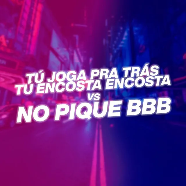 TU JOGA PRA TRAS TU ENCOSTA ENCOSTA vs NO PIQUE BBB - DJ DN O ASTRO Remix