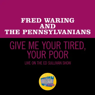 Give Me Your Tired, Your Poor (Live On The Ed Sullivan Show, May 5, 1968) by Fred Waring & The Pennsylvanians