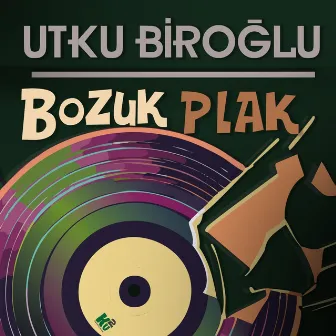 Bozuk Plak by Utku Biroğlu