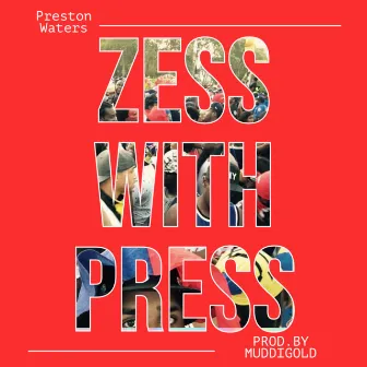 ZESS WITH PRESS by Preston Waters