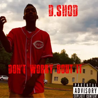 Don't Worry Bout It by D.Shod