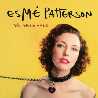 We Were Wild by Esmé Patterson