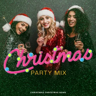 Christmas Party Mix by Christmas Christmas Song