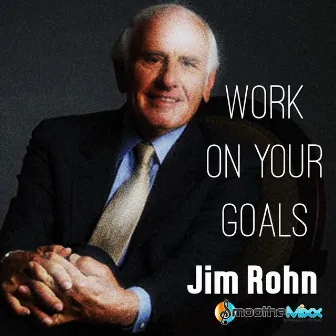 Work on Your Goals by Roy Smoothe