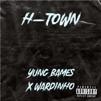 H-Town by Yung Bames