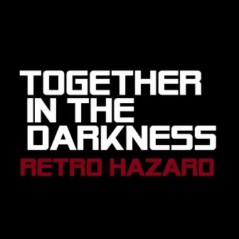 Retro Hazard by Together In The Darkness