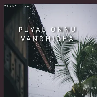 Puyal Onnu Vandhicha by Urban Thozha