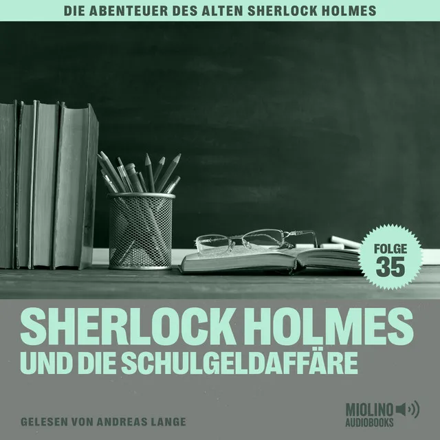 Kapitel 10 - Sherlock Holmes und die Schulgeldaffäre (Die Abenteuer des alten Sherlock Holmes, Folge 35)