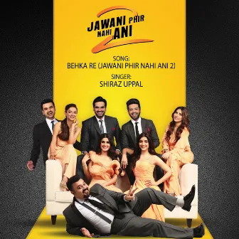 Behka Re (Jawani Phir Nahi Ani 2) by Shiraz Uppal