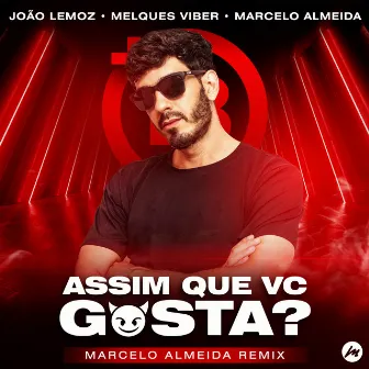 Assim Que Vc Gosta? (Marcelo Almeida Remix) by João Lemoz