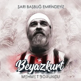 Sari basbug emrindeyiz by Mehmet Borukcu