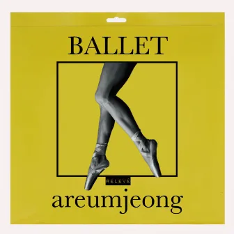 Areum Jeong`s Ballet Class Music Vol.1 RELEVE by Areum Jeong