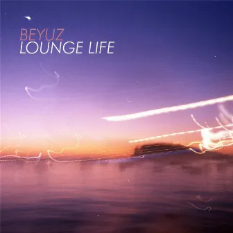 Lounge Life by Beyuz