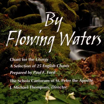 By Flowing Waters: Chant For The Liturgy by The Schola Cantorum of St. Peter the Apostle