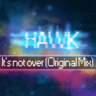 It's Not Over by Hawk