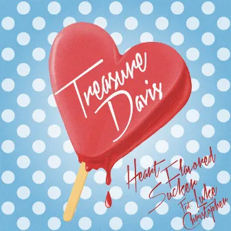 Heart Flavored Sucker (feat. Luke Christopher) by Treasure Davis