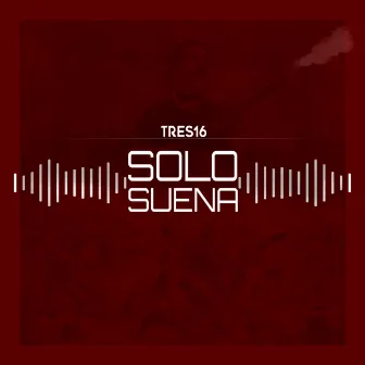 Solo Suena by Tres16