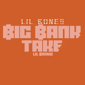 Big Bank Take Lil Banko by Lil Bones