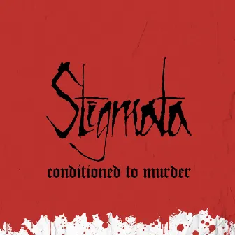 Conditioned to Murder by Stigmata