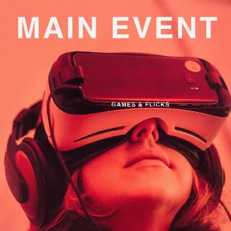 Games & Flicks by Main Event