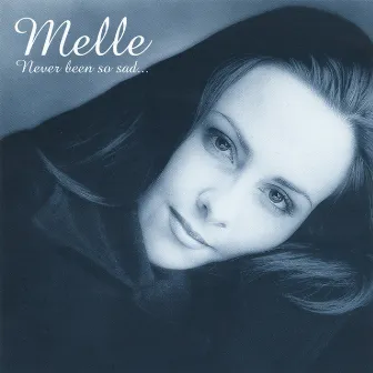 Never Been So Sad by Melle