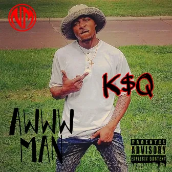 Awww Man by K$Q