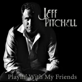 Playin' with My Friends by Jeff Pitchell