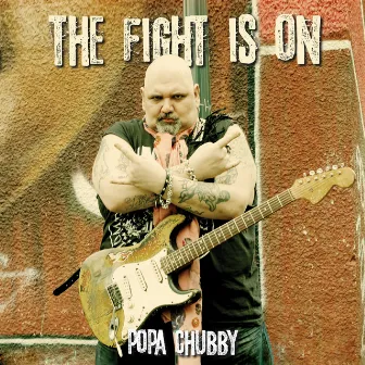 The Fight Is On by Popa Chubby