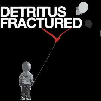 Fractured by Detritus