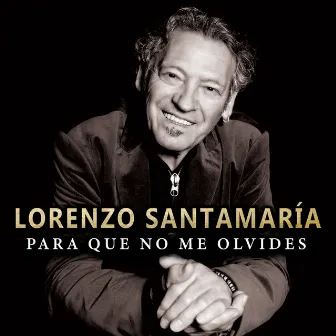 Para que no me olvides by Lorenzo Santamaría