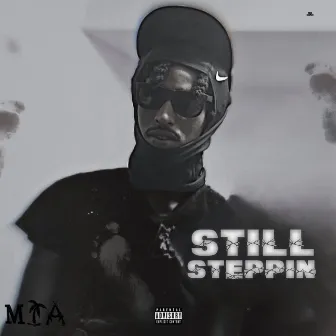 Still Steppin by MIA Ghost