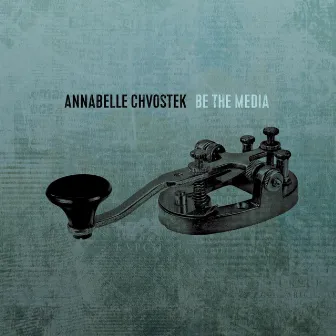 Be the Media by Annabelle Chvostek