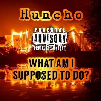 What Am I Supposed To Do by Huncho