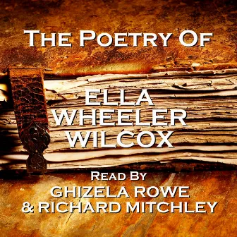 Ella Wheeler Wilcox, The Poetry by Ghizela Rowe