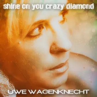 Shine on You Crazy Diamond by Uwe Wagenknecht