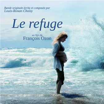 Le refuge (François Ozon's Original Motion Picture Soundtrack) by Louis-Ronan Choisy